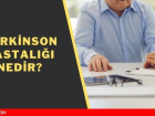 Parkinson nedir? Parkinson hastal belirtileri nedir? Parkinson tedavisi var m?