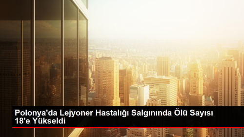 Polonya'da Lejyoner Hastal Salgnnda l Says 18'e Ykseldi