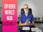 Prof. Bah�eci T�p Bebek Merkezi Se�erken Nelere Dikkat Edilece�ini Anlat�yor