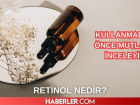 Retinol nedir, ne i�e yarar? Retinol�n faydalar� nelerdir, nas�l kullan�l�r?