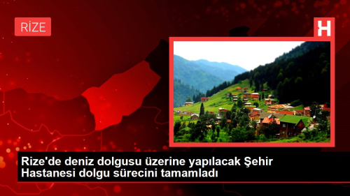 Rize'de 8 Milyon Ton Ta Kullanlarak Yaplan ehir Hastanesi Dolgu Srecini Tamamlad