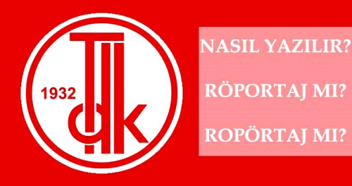 Rportaj nasl yazlr? TDK'ya gre Rportaj m, roprtaj m? Rportaj ne demek?