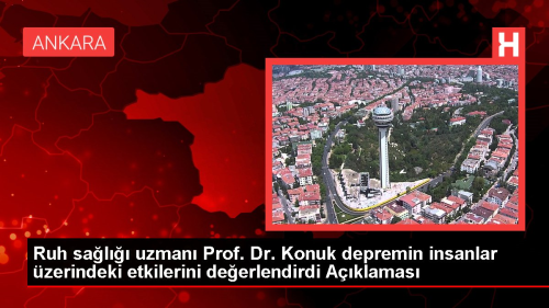 Ruh sal uzman Prof. Dr. Konuk depremin insanlar zerindeki etkilerini deerlendirdi Aklamas