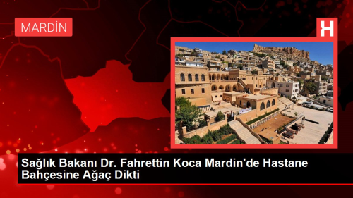 Salk Bakan Dr. Fahrettin Koca Mardin'de Hastane Bahesine Aa Dikti
