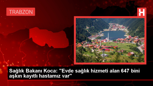 Salk Bakan: Evde salk hizmeti alan 647 bini akn hasta bulunuyor