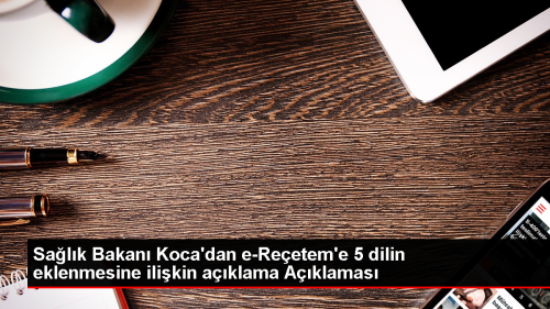Salk Bakan Fahrettin Koca, e-Reetem sistemine 5 dilin ilave edilmesine turistler ve yabanc uyruklu hastalar iin ihtiya duyulduunu belirtti