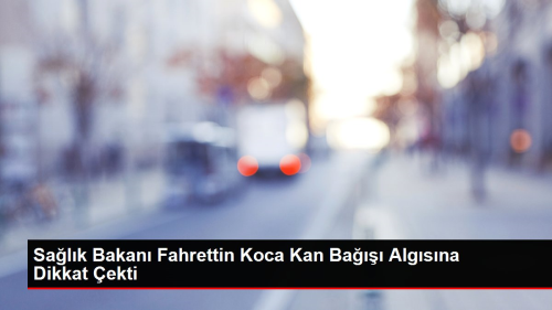 Salk Bakan Fahrettin Koca Kan Ba Algsna Dikkat ekti