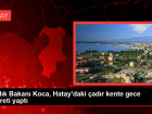 Sa�l�k Bakan� Koca, Hatay'daki �ad�r kente gece ziyareti yapt�
