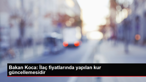 Salk Bakan Koca: la fiyatlarnda kur gncellemesi yapld