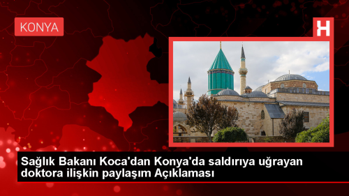 Salk Bakan Koca, Konya'da saldrya maruz kalan doktora gemi olsun dileinde bulundu