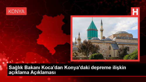 Salk Bakan Koca: Konya'daki Depremde Acil Birimlere Ulaan Olumsuzluk Yok