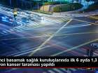 Sa�l�k Bakan�: Y�l�n �lk 6 Ay�nda 1 Milyon 344 Bin 192 Kanser Taramas� Yap�ld�