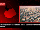 Sa�l�k �al��anlar� hastanede hasta yak�nlar� taraf�ndan darbedildi
