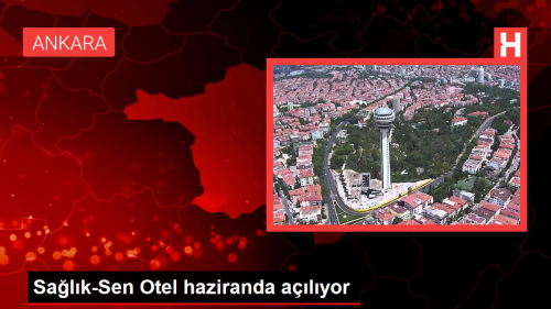 Sa�l�k-Sen Otel Haziran Ay�nda A��l�yor