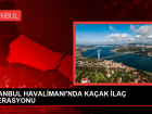 Sahte belgelerle kanser ilac� ka�ak��l��� operasyonu
