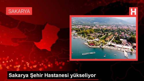 Sakarya ehir Hastanesi ykseliyor