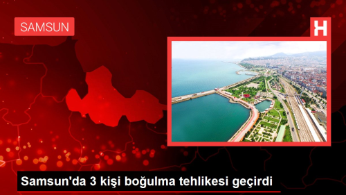 Samsun'da 3 kii boulma tehlikesi geirdi