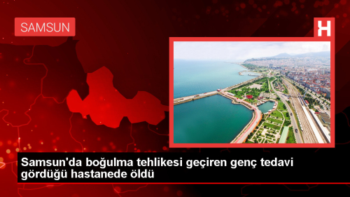 Samsun'da boulma tehlikesi geiren gen hastanede hayatn kaybetti