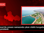 Samsun'da cenaze namaz�nda silahl� kavga: 1 yaral�