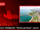 Samsun Valili�i: Hava muhalefeti nedeniyle denize girilmemesi uyar�s�