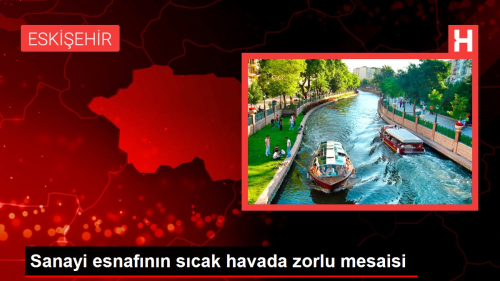 Sanayi esnafnn scak havada zorlu mesaisi