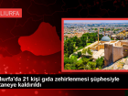 �anl�urfa'da G�da Zehirlenmesi ��phesiyle 21 Ki�i Hastaneye Kald�r�ld�