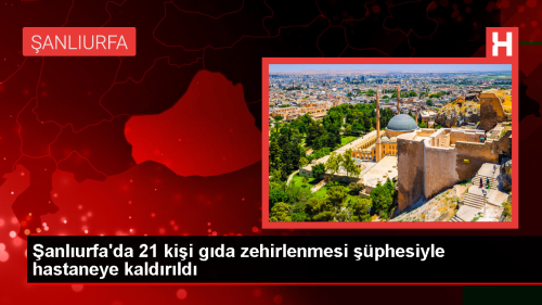 anlurfa'da Gda Zehirlenmesi phesiyle 21 Kii Hastaneye Kaldrld