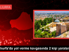 �anl�urfa'da trafikte yol verme nedeniyle ��kan kavgada 2 ki�i yaraland�