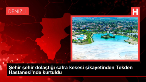 ehir ehir dolat safra kesesi ikayetinden Tekden Hastanesi'nde kurtuldu