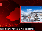 Selim'de Silahl� Kavga: 6 Ki�i Yaraland�