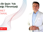 Senin bir �eyin yok hastal���: Fibromiyalji