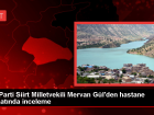 Siirt E�itim ve Ara�t�rma Hastanesi ek binas�nda inceleme yap�ld�