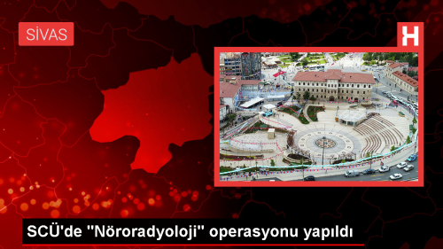 Sivas Cumhuriyet niversitesinde Nroradyoloji Alannda Baarl Bir Operasyon Gerekletirildi