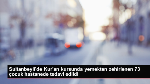 Sultanbeyli'de Kur'an kursunda zehirlenen 73 ocuk hastaneye kaldrld