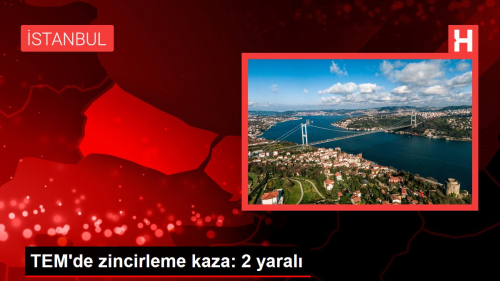 TEM'de zincirleme kaza: 2 yaral