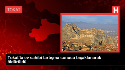 Tokat'ta ev sahibi tartma sonucu baklanarak ldrld