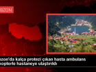 Trabzon'da Kal�a Protezi ��kan Hasta Ambulans Helikopterle Hastaneye Kald�r�ld�
