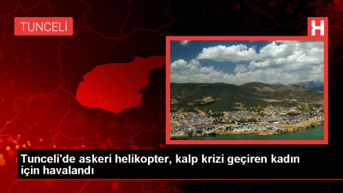 Tunceli'de Kalp Krizi Geiren Kadn Helikopterle Hastaneye Kaldrld