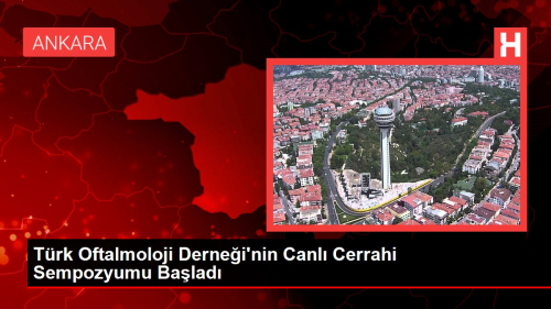 Trk Oftalmoloji Dernei'nin Canl Cerrahi Sempozyumu Balad