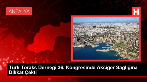 T�rk Toraks Derne�i 26. Kongresinde Akci�er Sa�l���na Dikkat �ekti