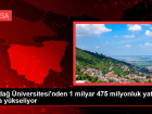 Uluda� �niversitesi'nden 1 milyar 475 milyonluk yat�r�m h�zla y�kseliyor