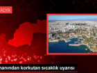 Uzman�ndan korkutan s�cakl�k uyar�s�