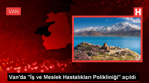 Van Blge Eitim ve Aratrma Hastanesinde  ve Meslek Hastalklar Poliklinii Hizmete Ald