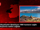 Van B�y�k�ehir Belediyesi, 1980 hastan�n sa�l�k kurulu�lar�na naklini ger�ekle�tirdi