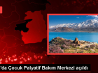 Van'da �ocuk Palyatif Bak�m Merkezi a��ld�