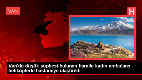Van'da dk phesi bulunan hamile kadn ambulans helikopterle hastaneye ulatrld