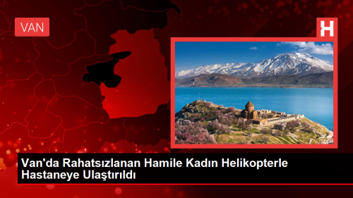 Van'da Rahatszlanan Hamile Kadn Helikopterle Hastaneye Ulatrld