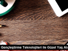 Y�z Gen�le�tirme Teknolojileri ile G�zel Ya� Al�n