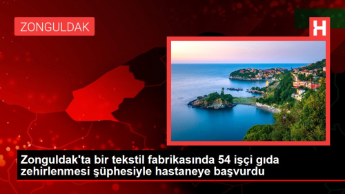 Zonguldak'ta bir tekstil fabrikasnda 54 ii gda zehirlenmesi phesiyle hastaneye bavurdu