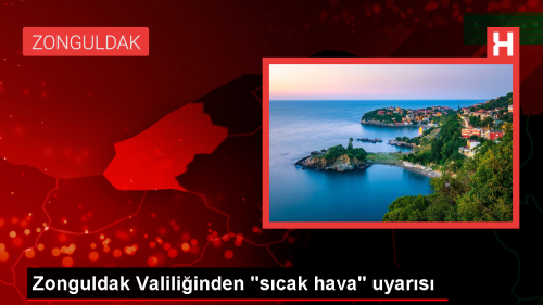 Zonguldak Valilii: Gnn en scak saatlerinde dar klmamal
